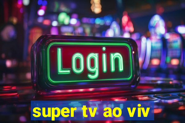 super tv ao viv